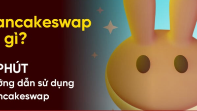 Bài 3 : Pancakeswap - Hướng dẫn sử dụng Pancakeswap chi tiết nhất